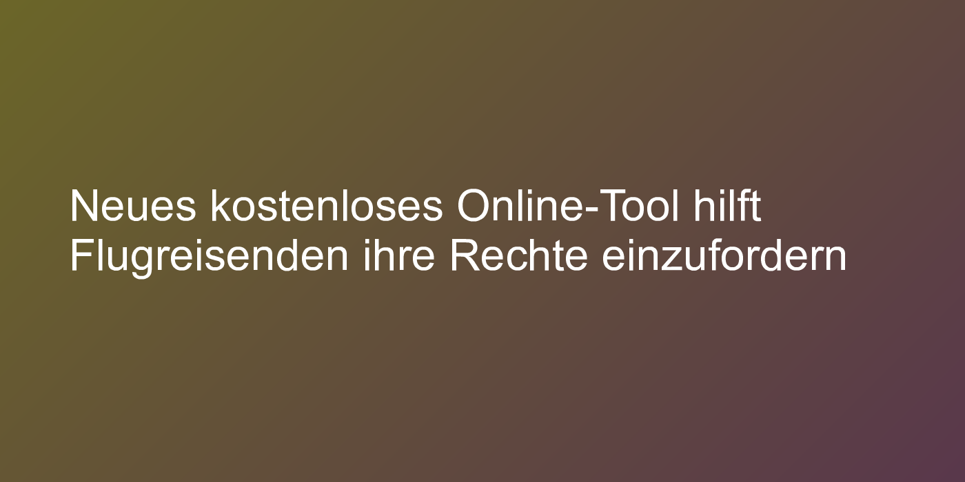Neues kostenloses Online-Tool hilft Flugreisenden ihre Rechte einzufordern