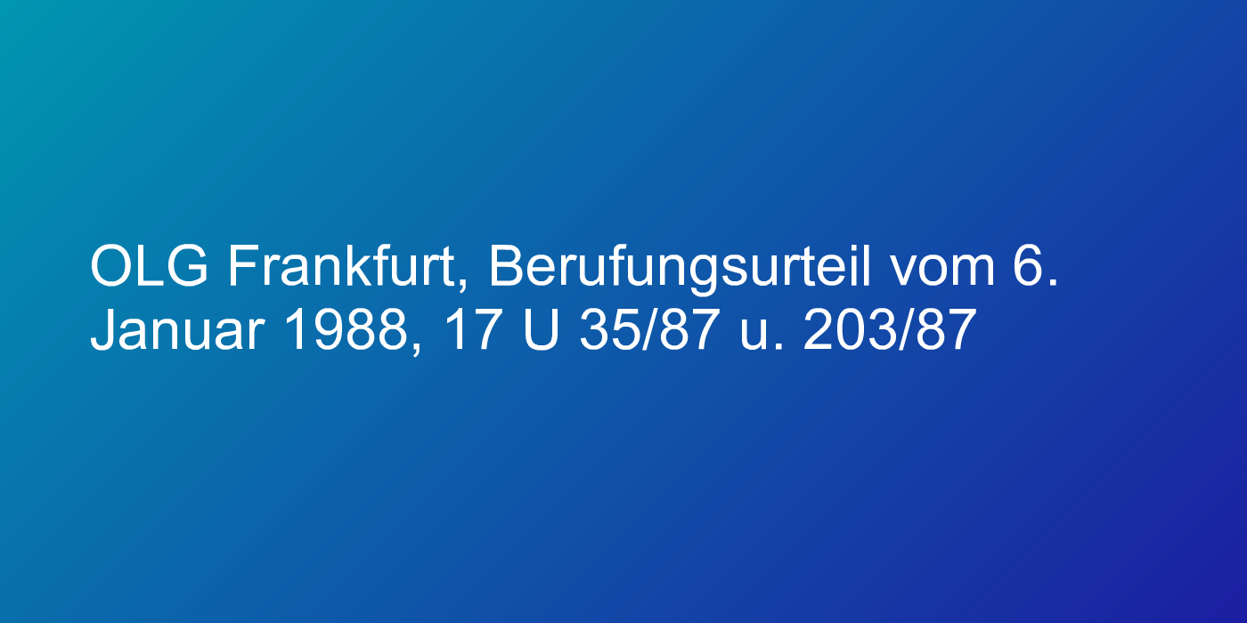OLG Frankfurt, Berufungsurteil vom 6. Januar 1988, 17 U 35/87 u. 203/87