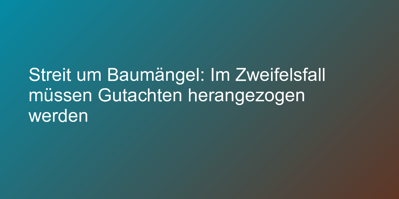 Gutachten bei Baumängeln