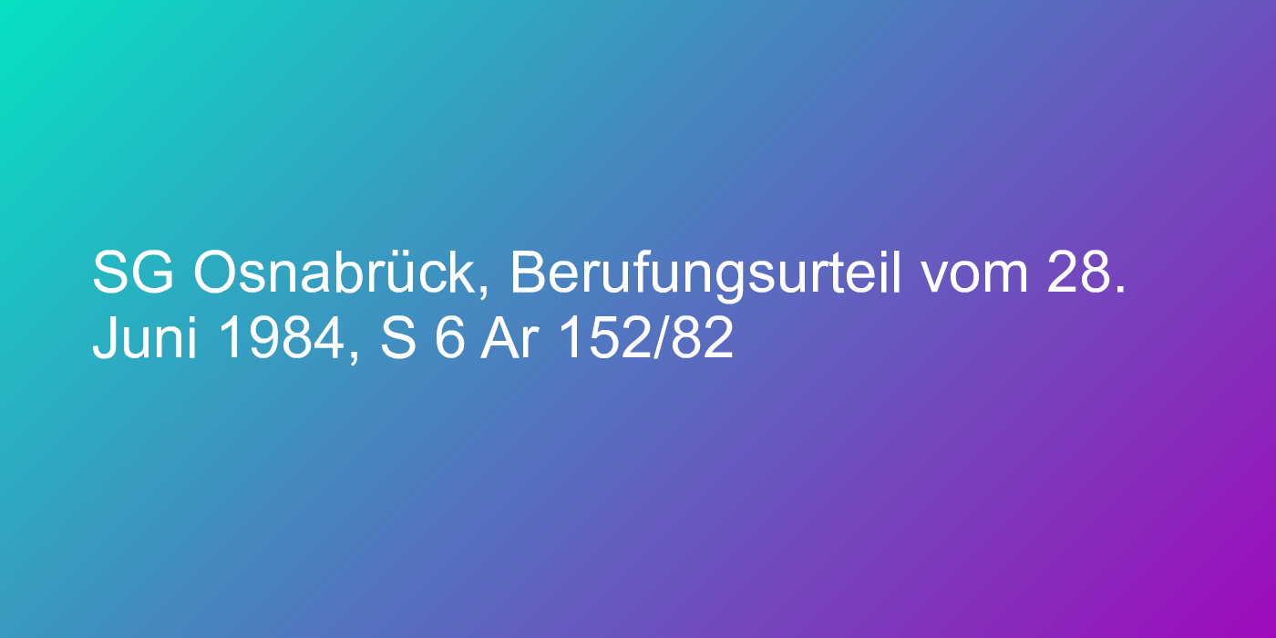 SG Osnabrück, Berufungsurteil vom 28. Juni 1984, S 6 Ar 152/82
