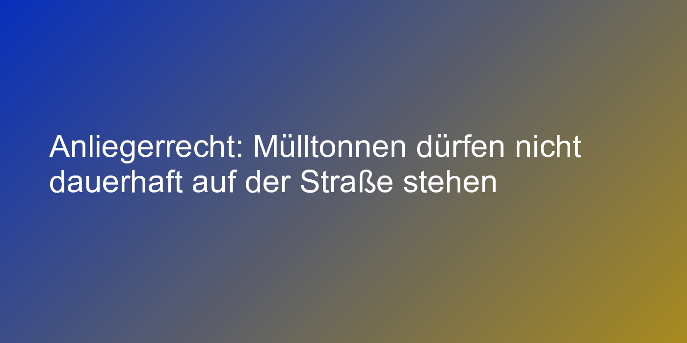 Urteil zum Abstellen von Müllbehältnissen