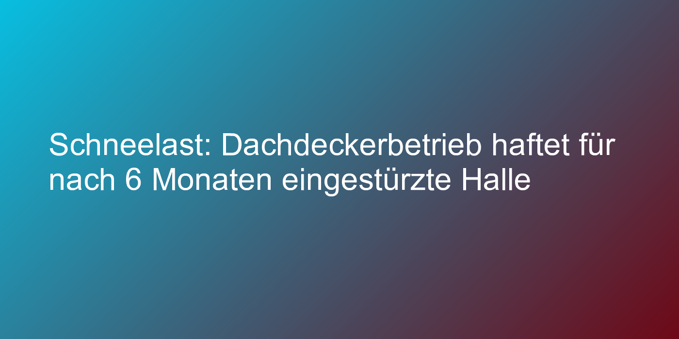 Haftung bei Dacheinsturz