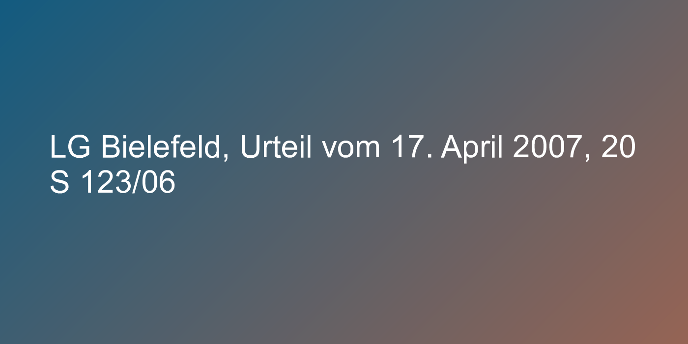LG Bielefeld, Urteil vom 17. April 2007, 20 S 123/06