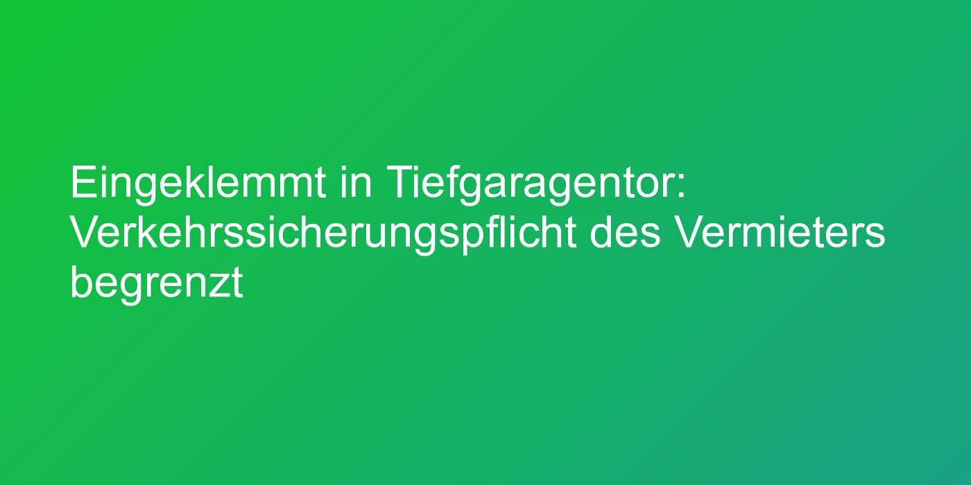 Haftung bei Crash am Tiefgaragentor