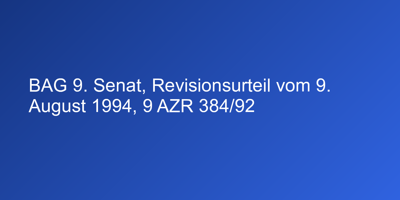 BAG 9. Senat, Revisionsurteil vom 9. August 1994, 9 AZR 384/92