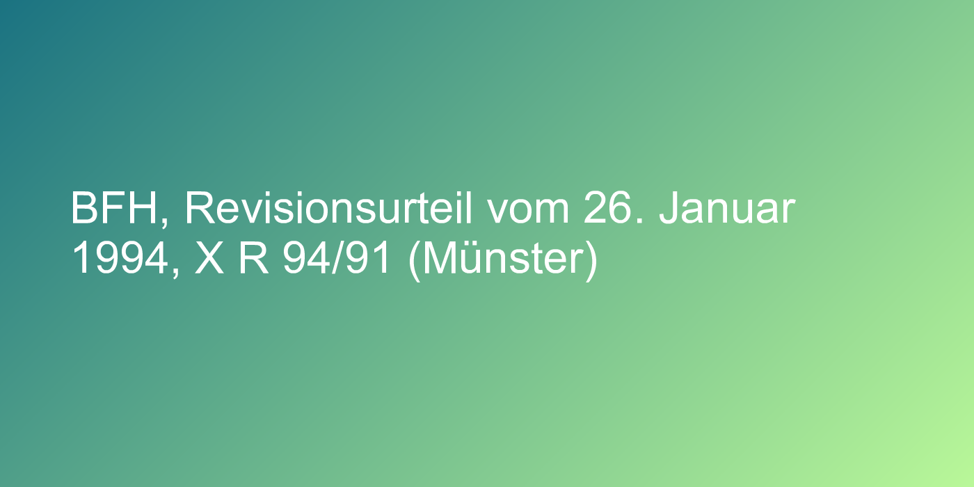 BFH, Revisionsurteil vom 26. Januar 1994, X R 94/91 (Münster)