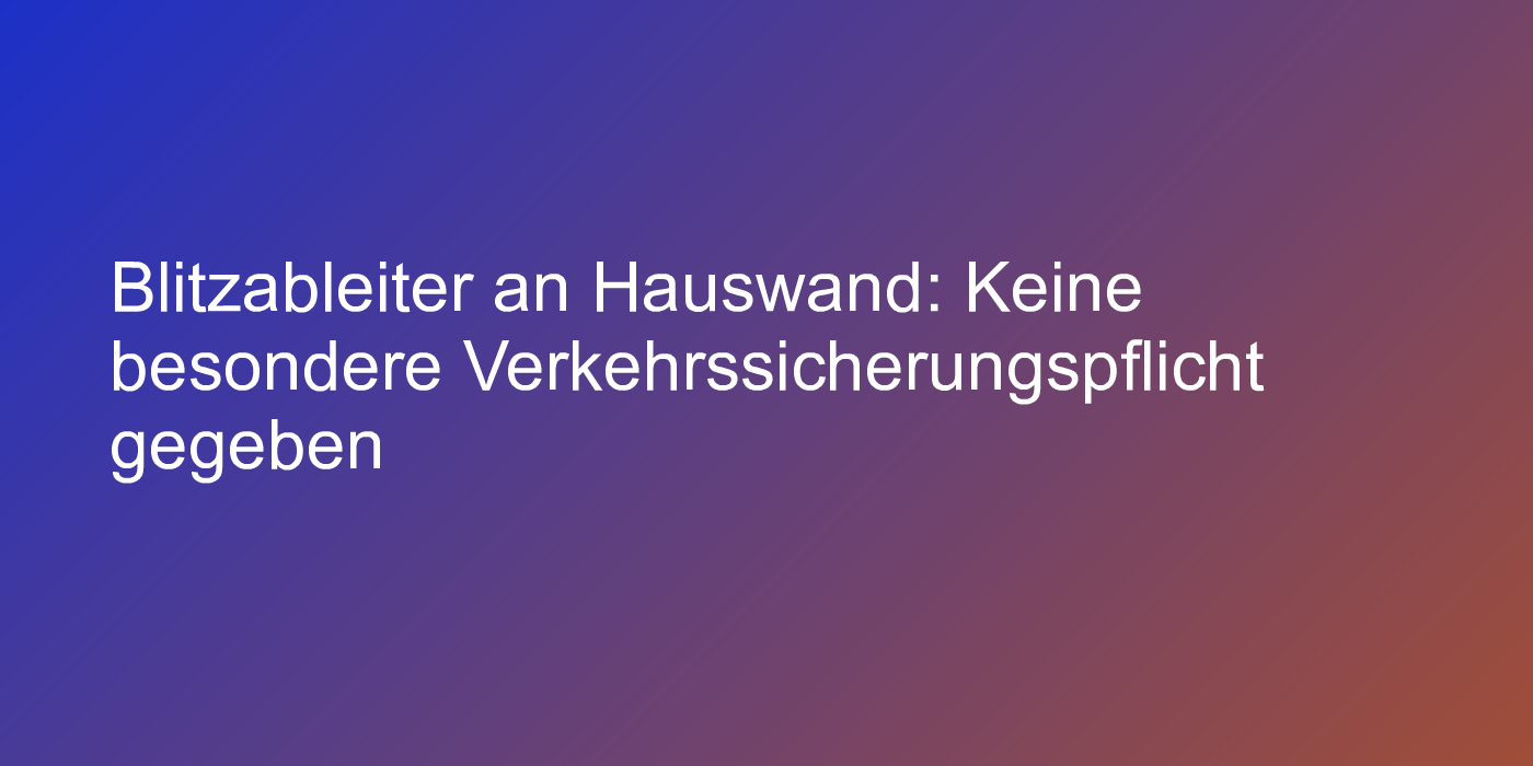 Verkehrssicherungspflicht für Blitzableiter
