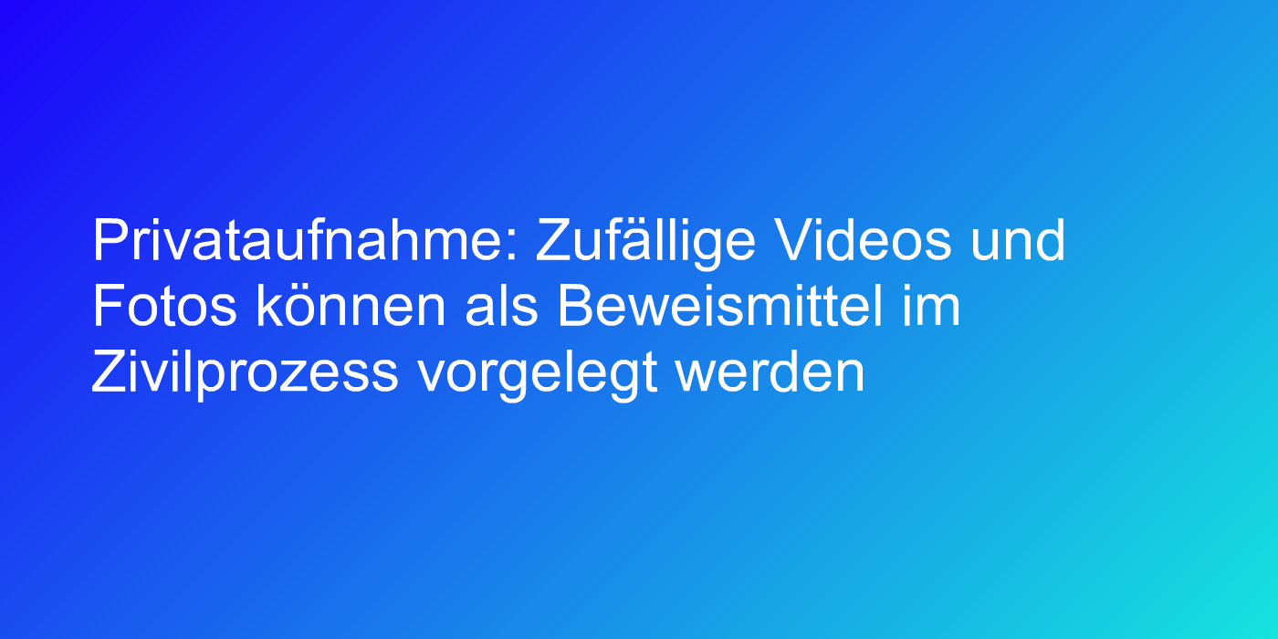 Urteil zu VIdeobeweisen