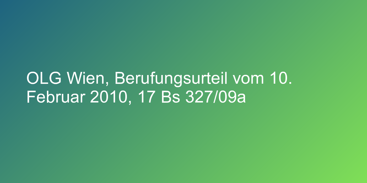 OLG Wien, Berufungsurteil vom 10. Februar 2010, 17 Bs 327/09a