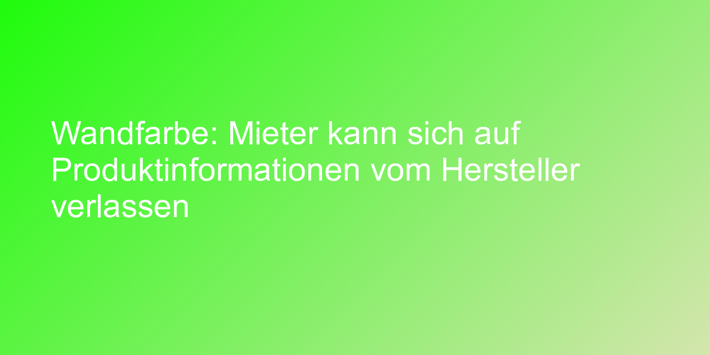 Wandfarbe: Mieter kann sich auf Produktinformationen vom Hersteller verlassen