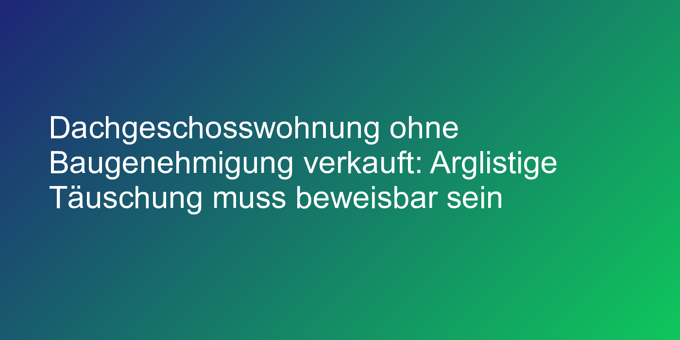 Arglistige Täuschung bei Wohnungsverkauf