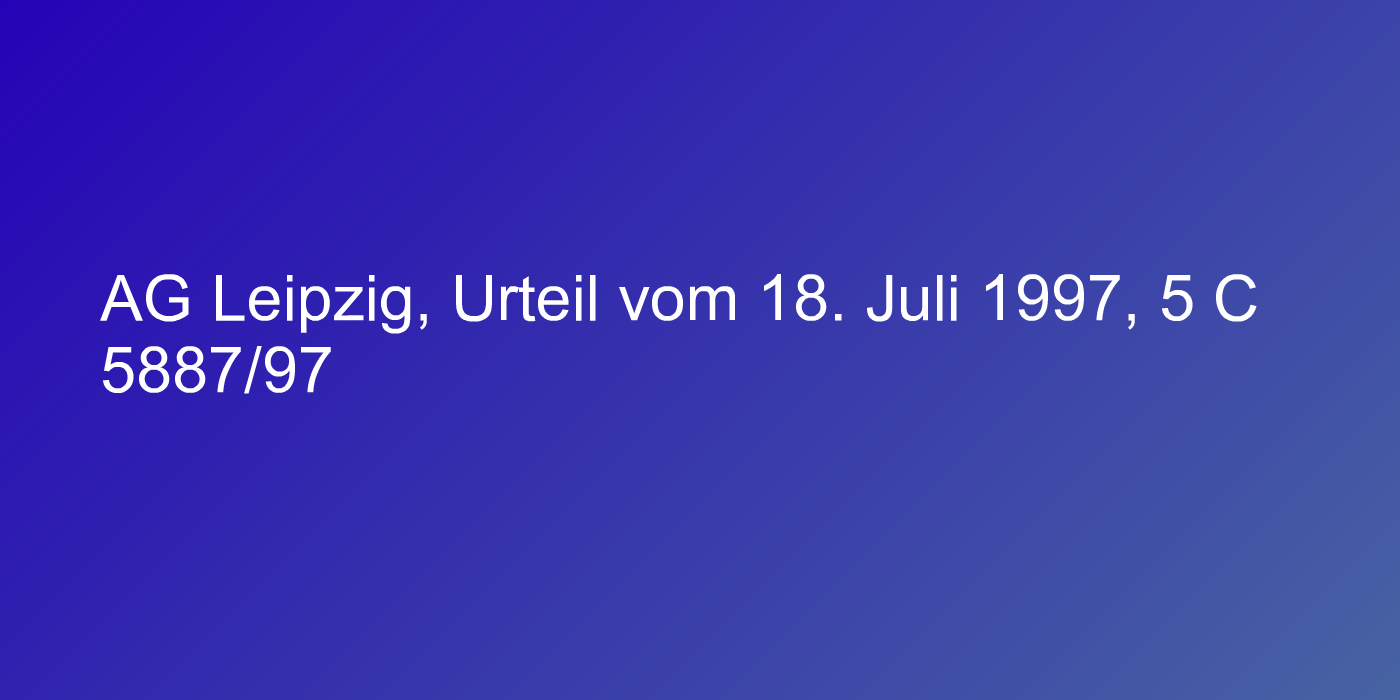 AG Leipzig, Urteil vom 18. Juli 1997, 5 C 5887/97