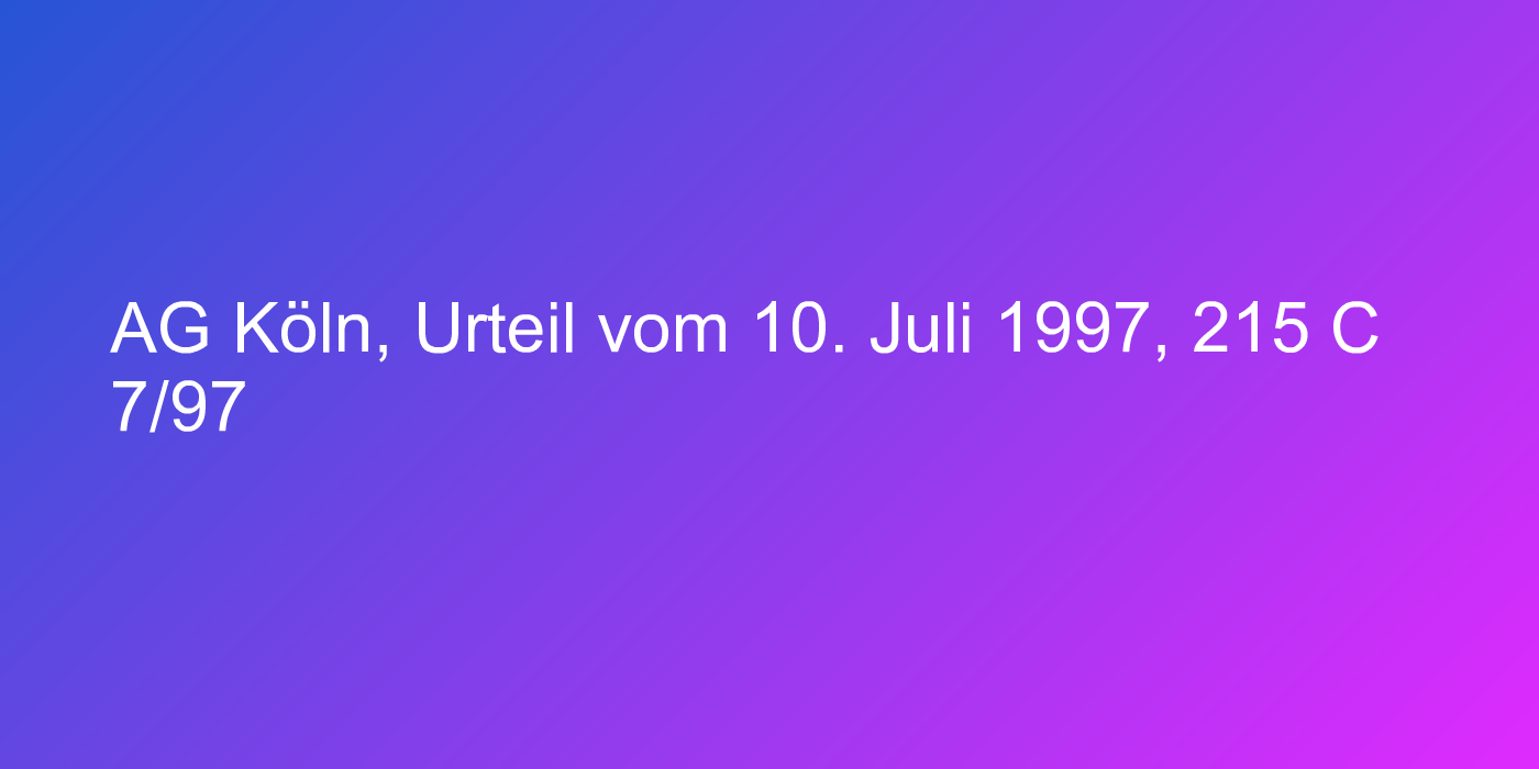 AG Köln, Urteil vom 10. Juli 1997, 215 C 7/97