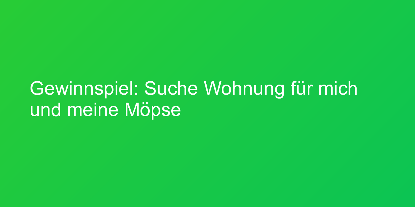 Cover: Suche Wohnung für mich und meine Möpse