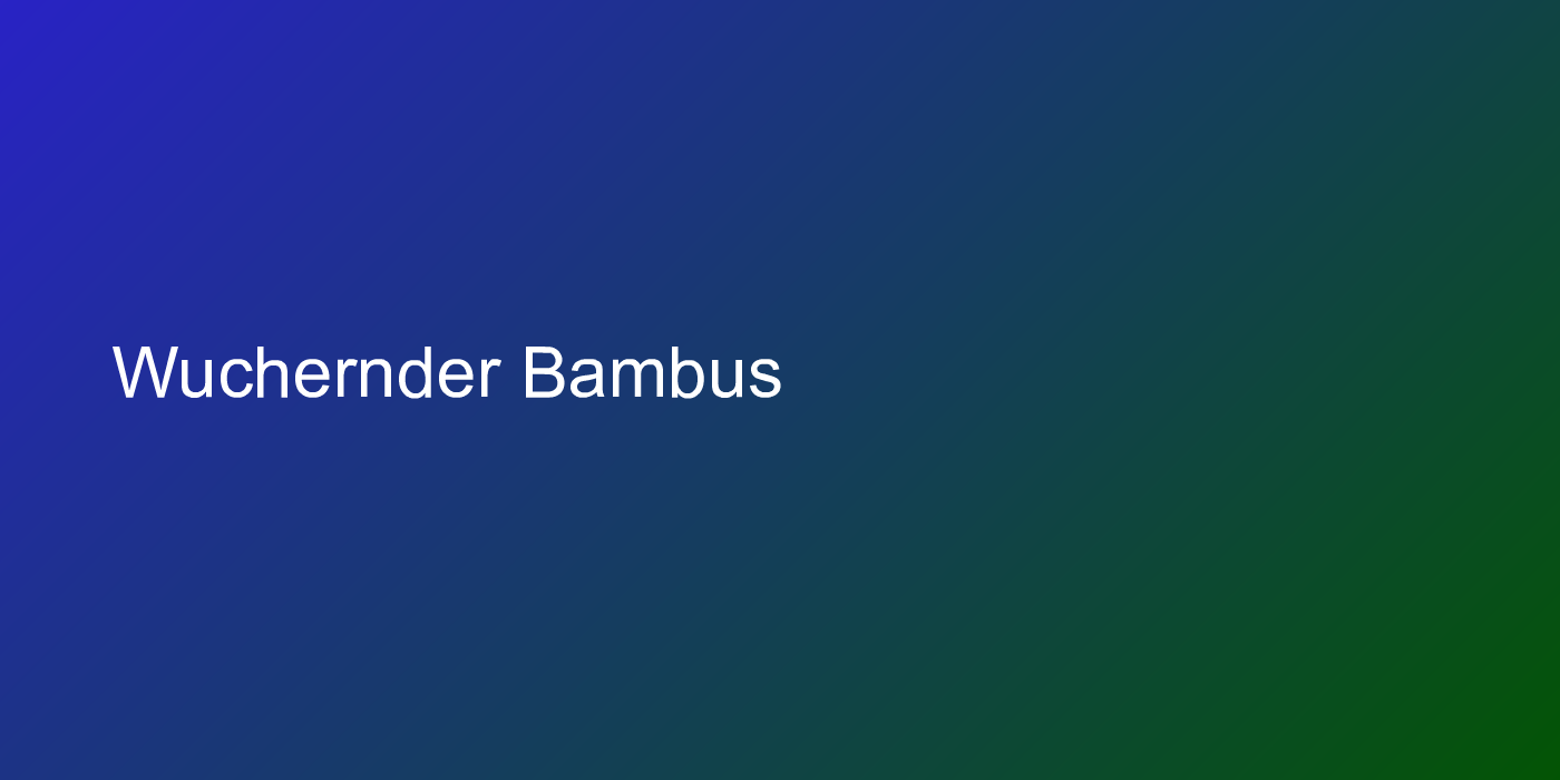 Wuchernder Bambus