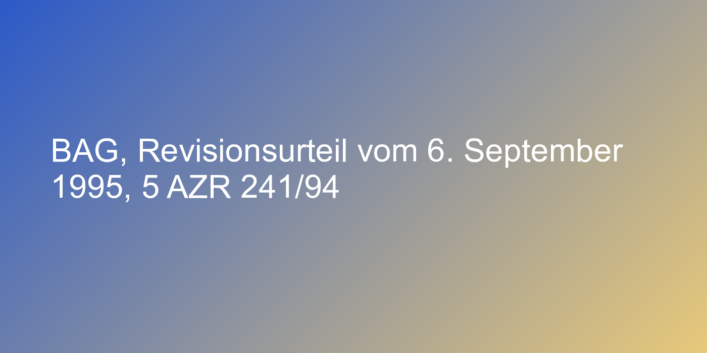 BAG, Revisionsurteil vom 6. September 1995, 5 AZR 241/94