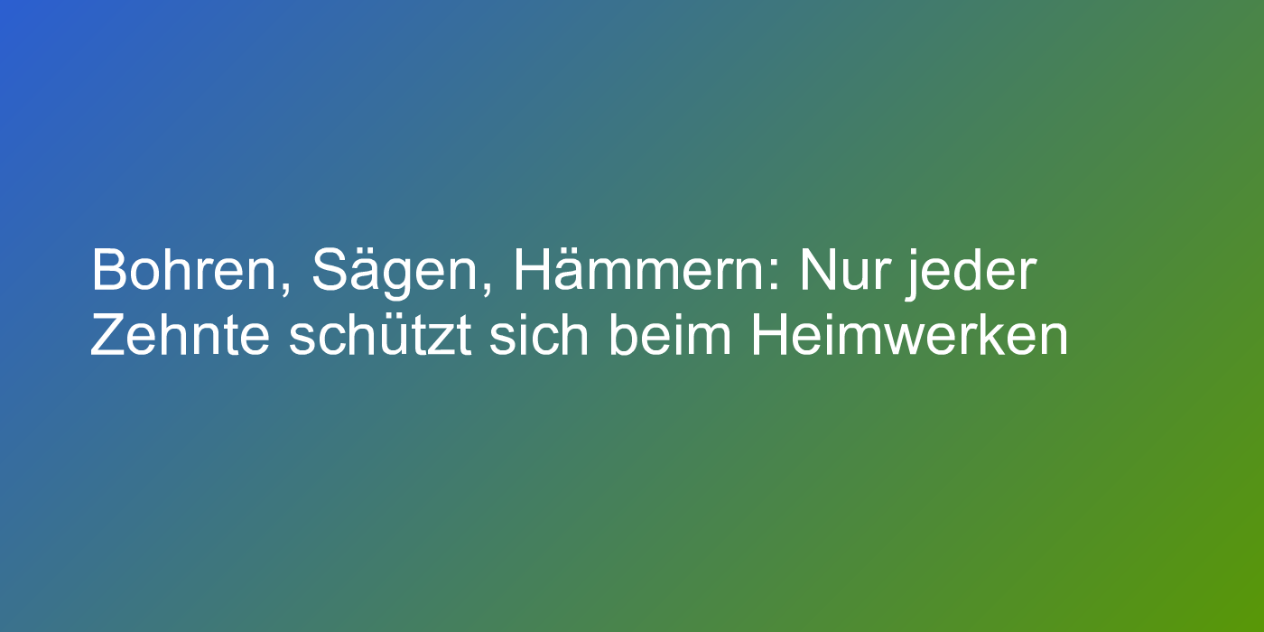 So gefährlich ist Heimwerker