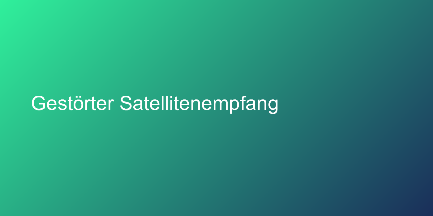 Gestörter Satellitenempfang