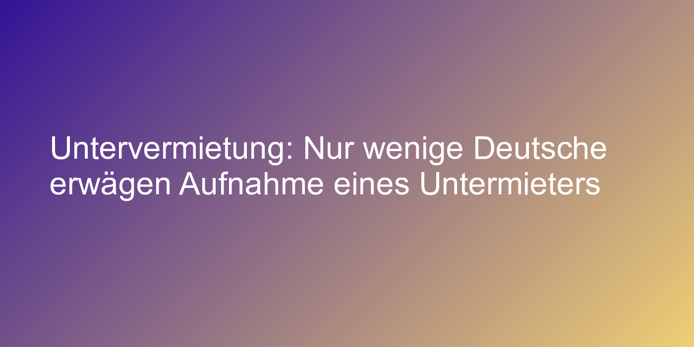 Kein Trend zur Untervermietung erkennbar