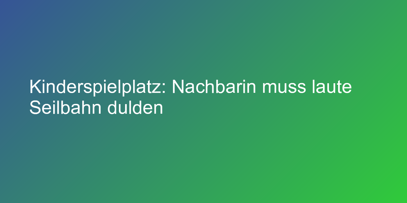 Urteil zu Lärm vom Kinderspielplatz