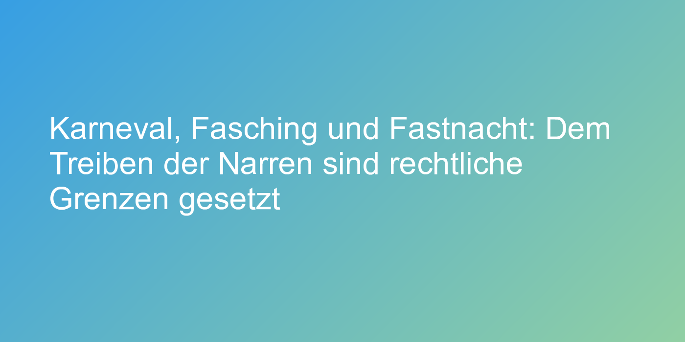 Rechtslage für Karneval und Fasching