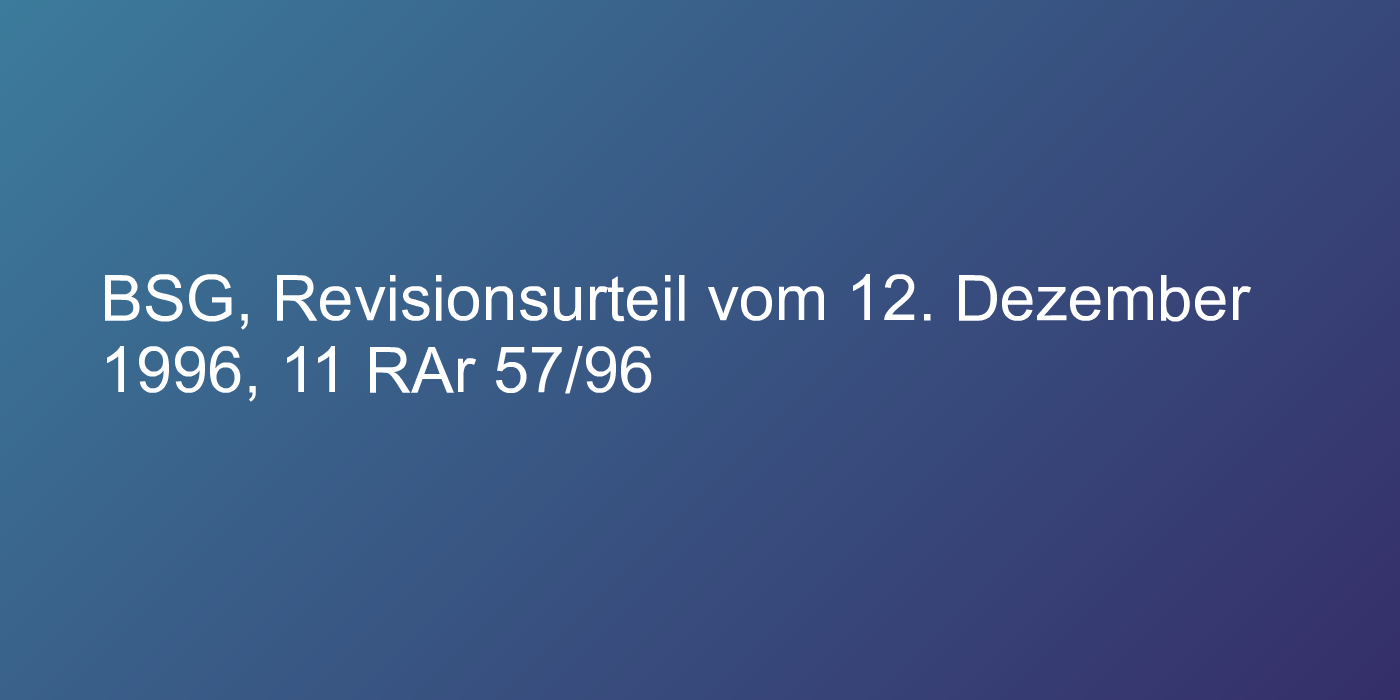 BSG, Revisionsurteil vom 12. Dezember 1996, 11 RAr 57/96