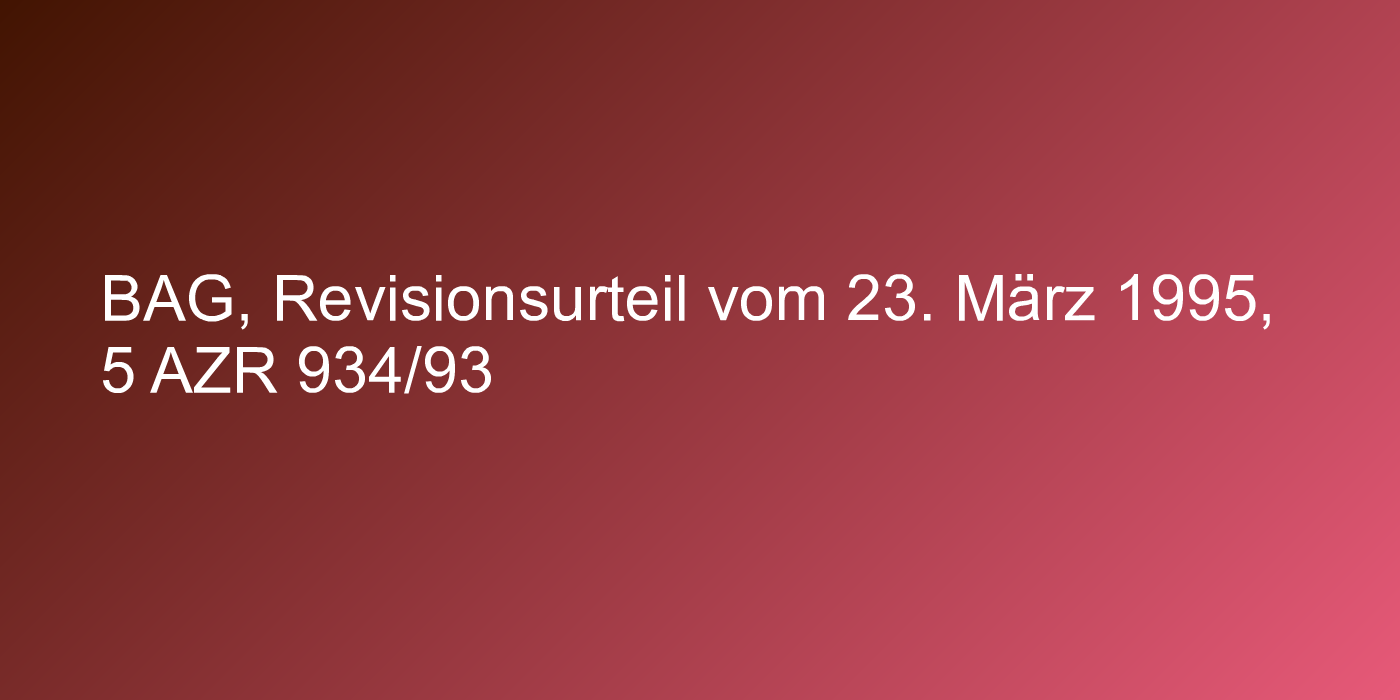 BAG, Revisionsurteil vom 23. März 1995, 5 AZR 934/93
