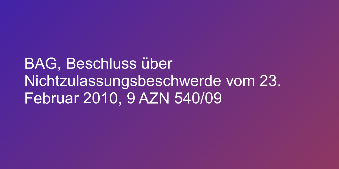 BAG, Beschluss über Nichtzulassungsbeschwerde vom 23. Februar 2010, 9 AZN 540/09