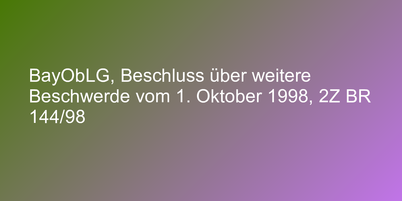 BayObLG, Beschluss über weitere Beschwerde vom 1. Oktober 1998, 2Z BR 144/98
