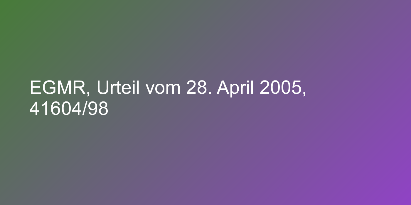 EGMR, Urteil vom 28. April 2005, 41604/98