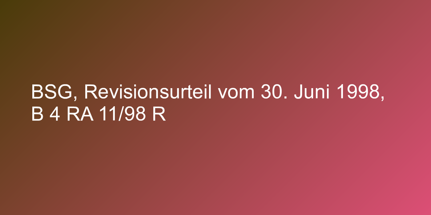 BSG, Revisionsurteil vom 30. Juni 1998, B 4 RA 11/98 R