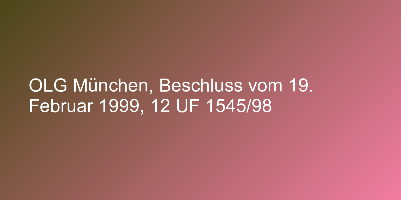 OLG München, Beschluss vom 19. Februar 1999, 12 UF 1545/98