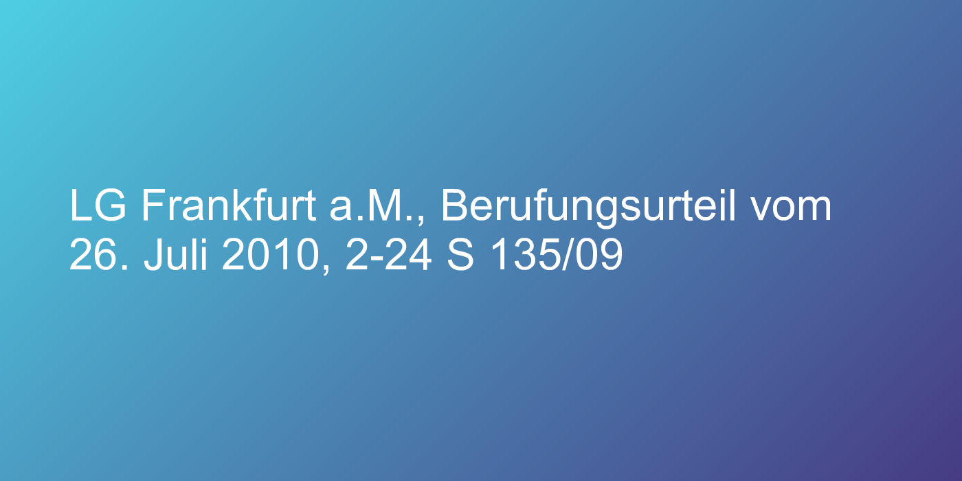 LG Frankfurt a.M., Berufungsurteil vom 26. Juli 2010, 2-24 S 135/09