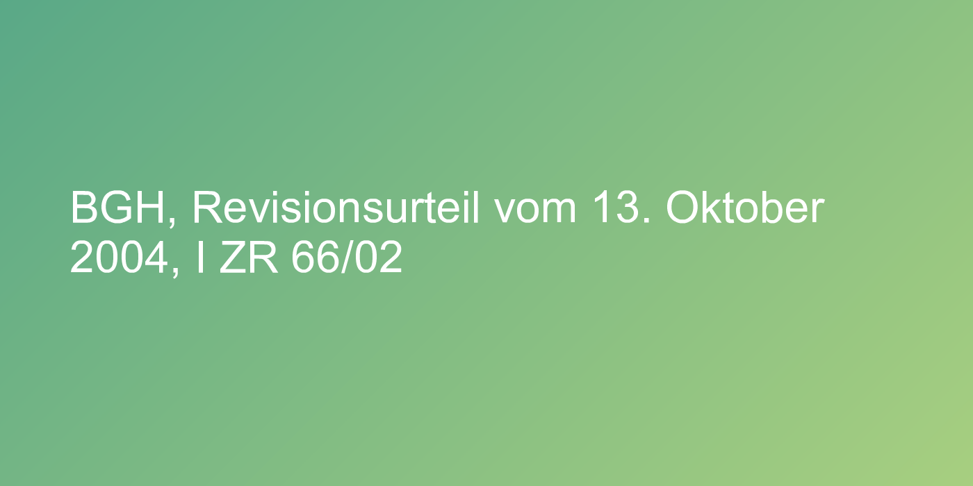 BGH, Revisionsurteil vom 13. Oktober 2004, I ZR 66/02