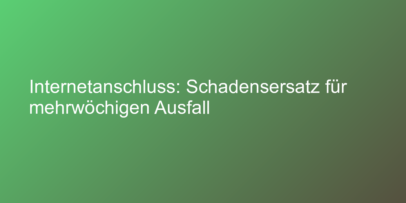 Schadensersatz für gestörten Internetanschluss