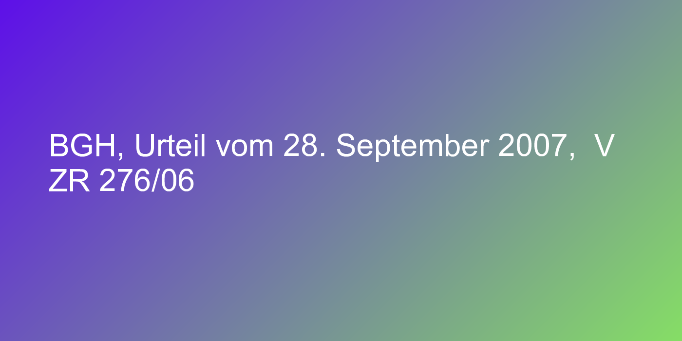 BGH, Urteil vom 28. September 2007,  V ZR 276/06
