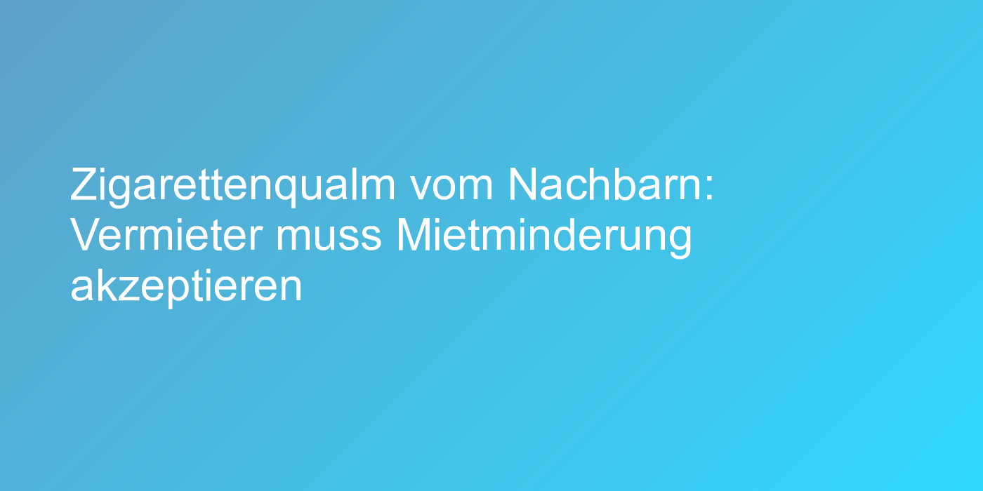Mietminderung wegen Zigarettenqualm