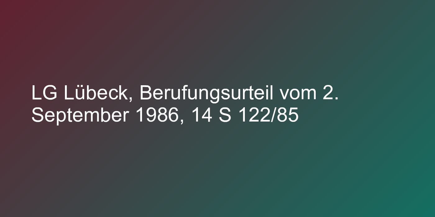 LG Lübeck, Berufungsurteil vom 2. September 1986, 14 S 122/85