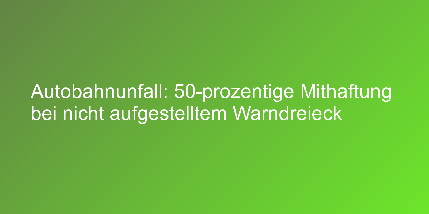 Mithaftung bei nicht aufgestelltem Warndreieck