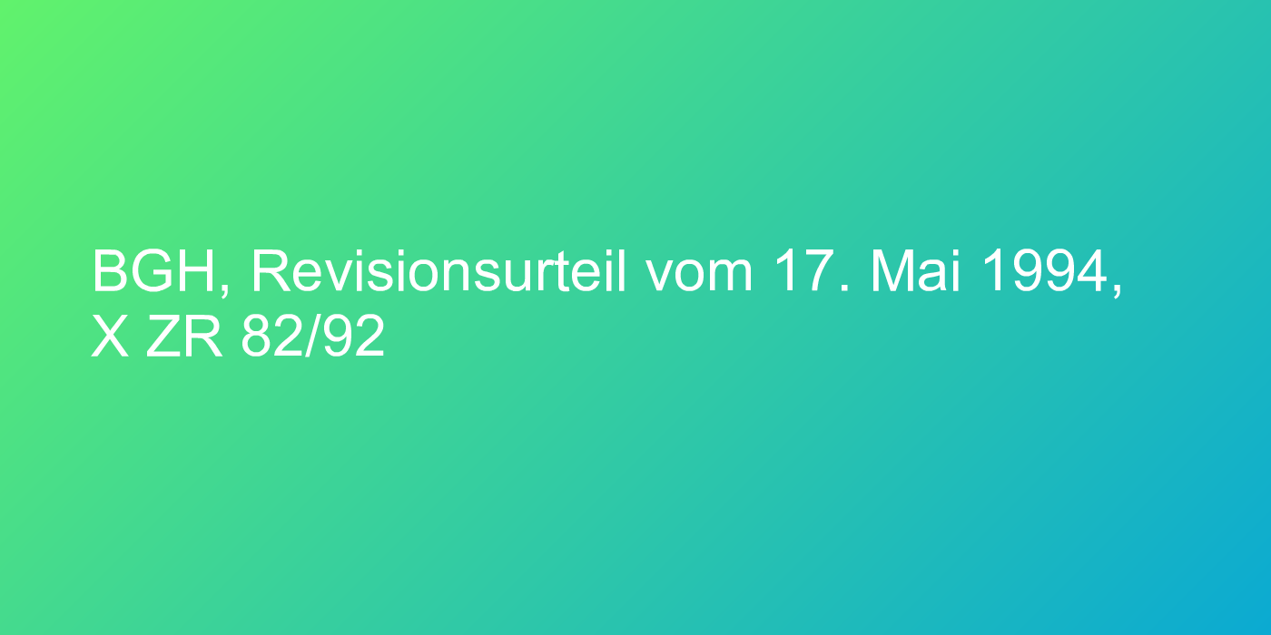 BGH, Revisionsurteil vom 17. Mai 1994, X ZR 82/92