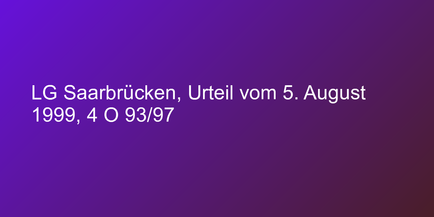 LG Saarbrücken, Urteil vom 5. August 1999, 4 O 93/97