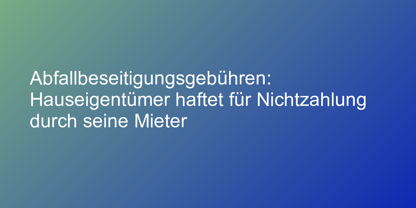 Urteil zu Nichtzahlung von Abfallbeseitigungsgebühr