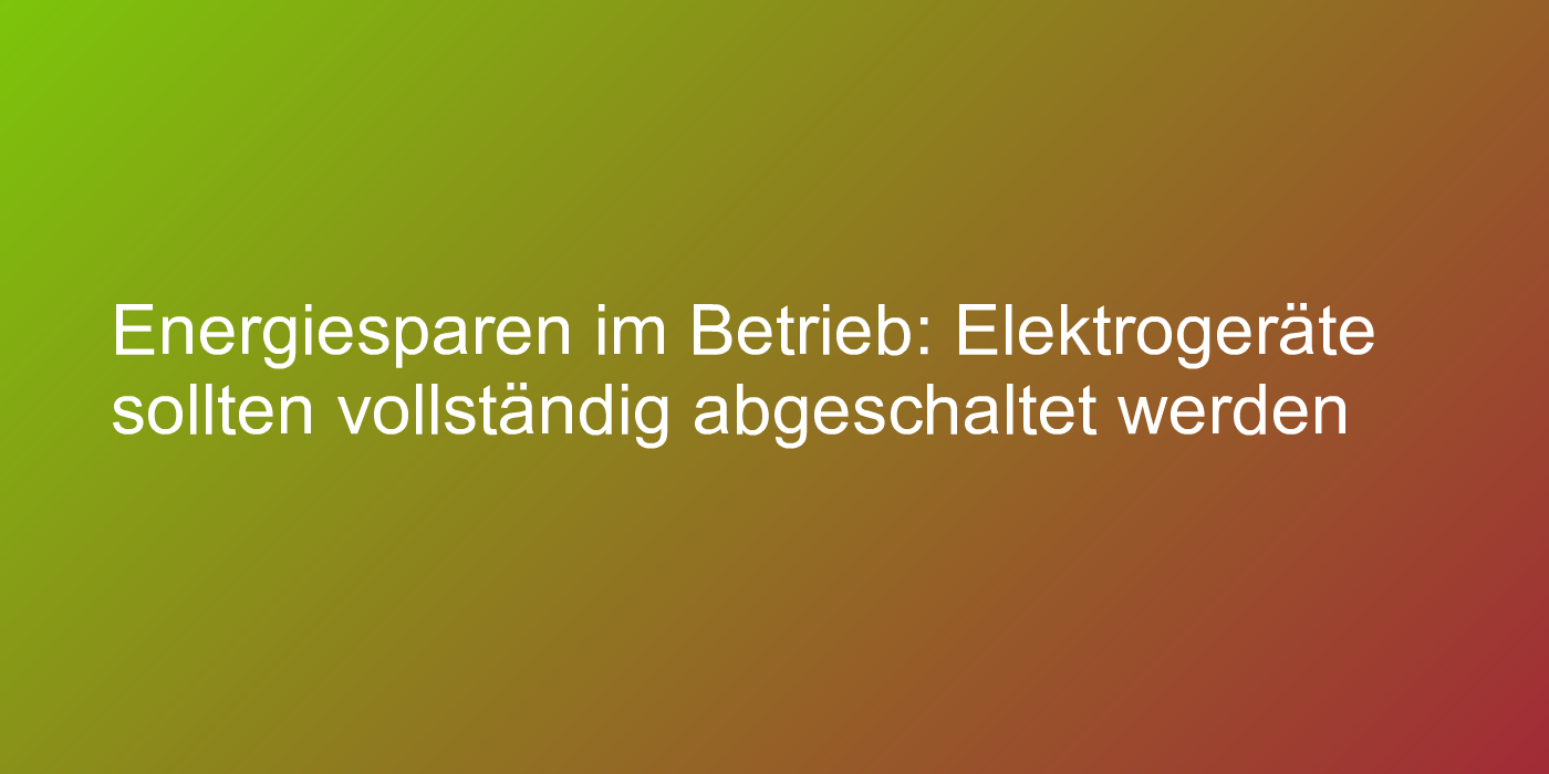 Tipp zum Energiesparen in Unternehmen und Firmen