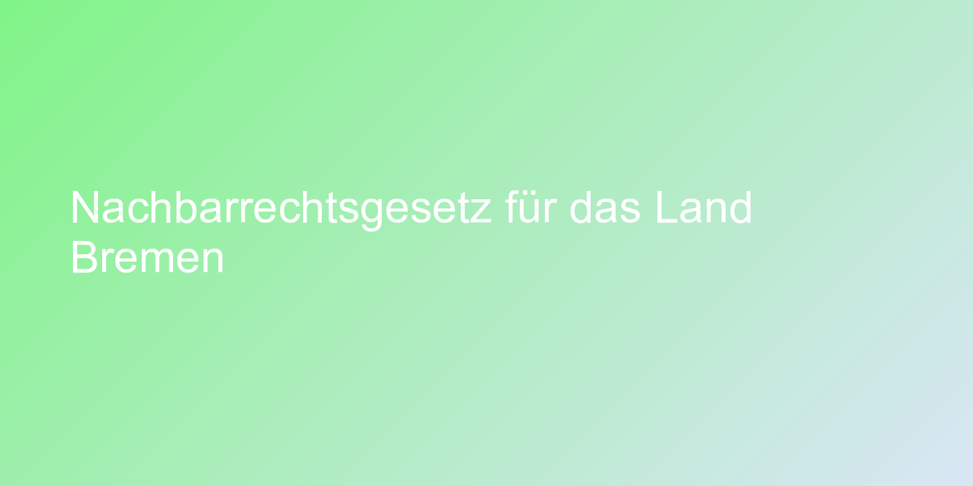 Nachbarrechtsgesetz für das Land Bremen