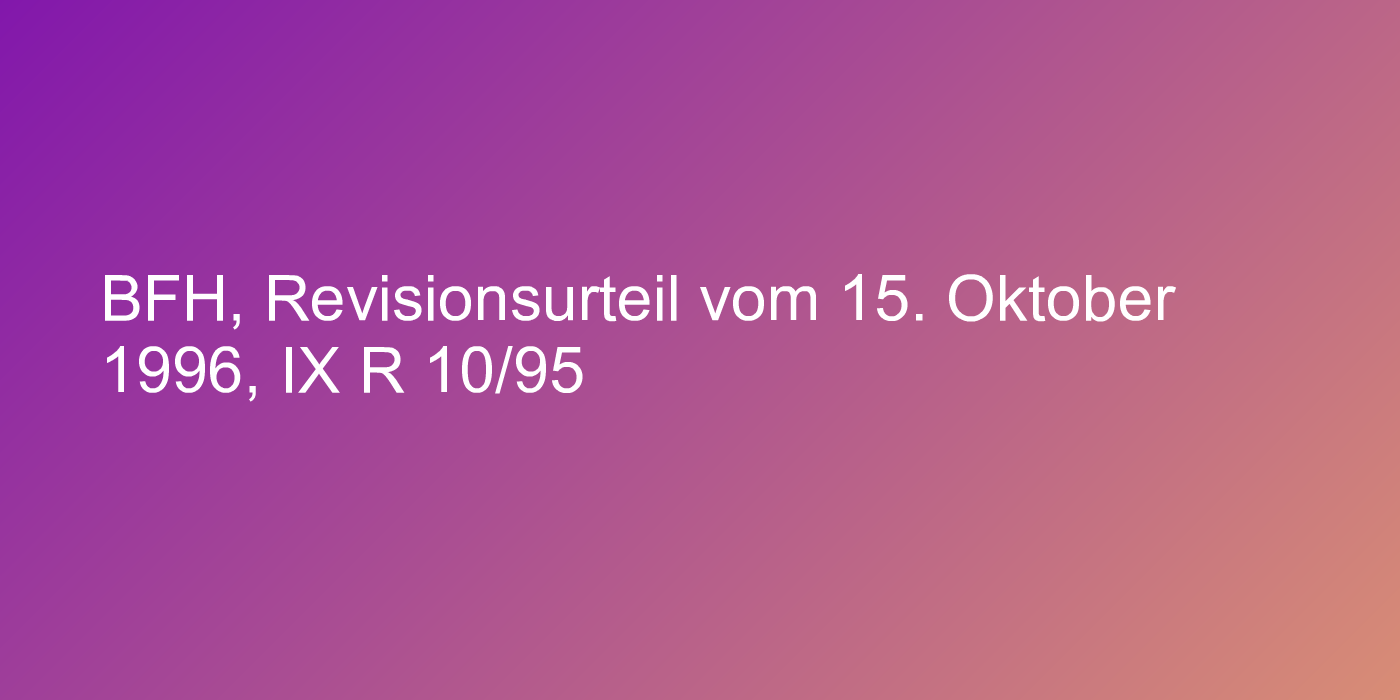 BFH, Revisionsurteil vom 15. Oktober 1996, IX R 10/95