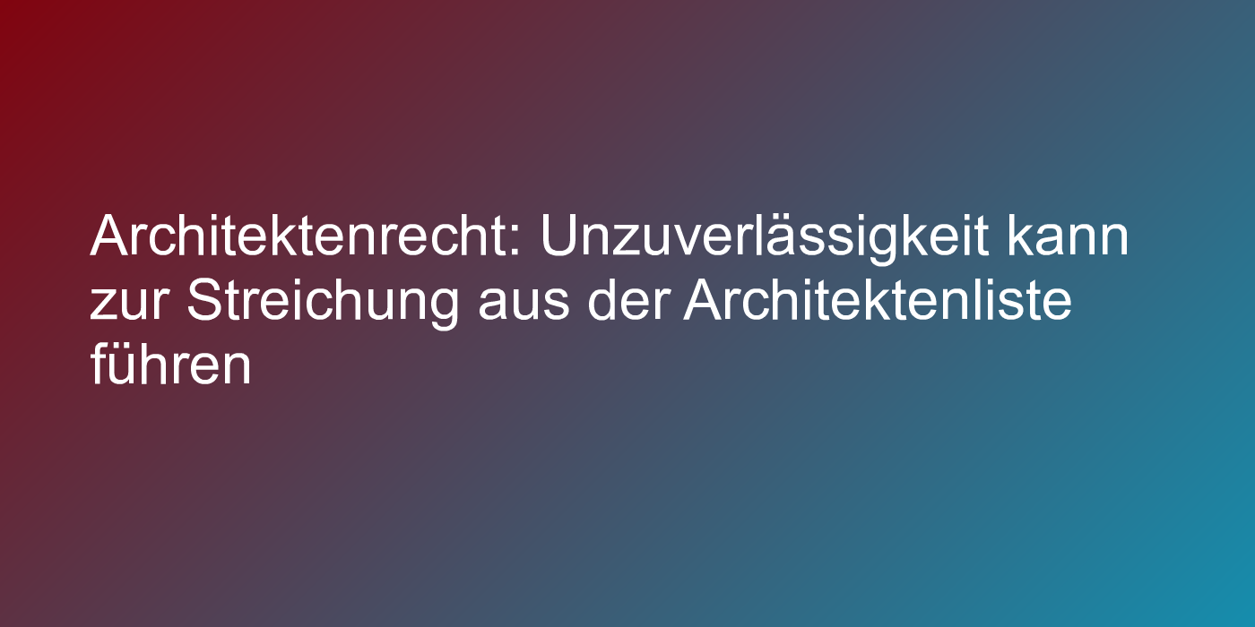 Urteil zu Streichung aus der Architektenliste