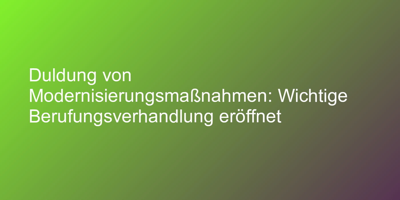 In welchem Umfang müssen Mieter Modernisierungsmaßnahmen akzeptieren?