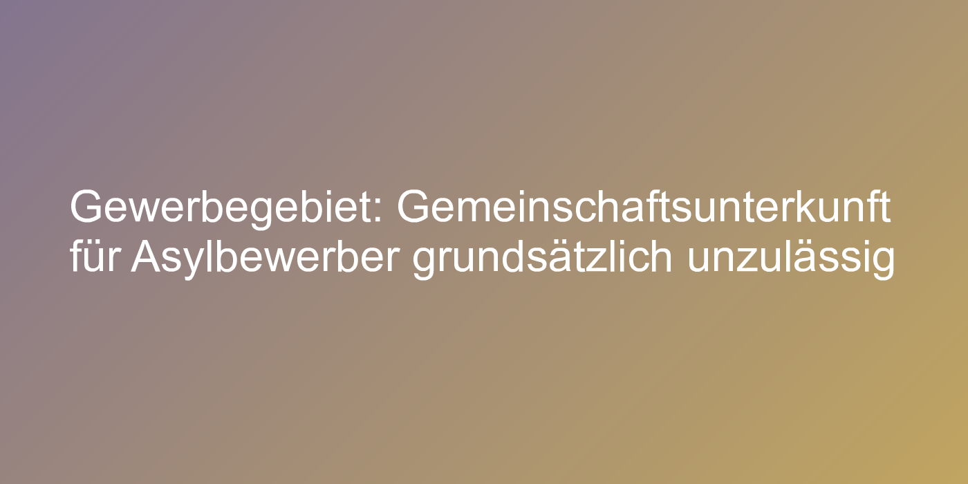 Asylbewerberheim im Gewerbegebiet