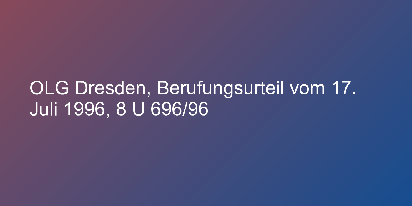 OLG Dresden, Berufungsurteil vom 17. Juli 1996, 8 U 696/96
