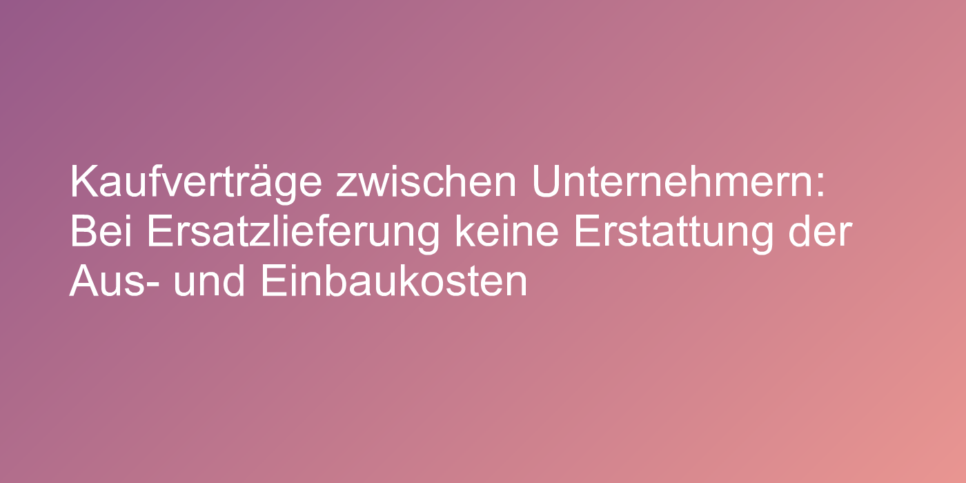 Urteil zur Erstattung von Aus- und Einbaukosten